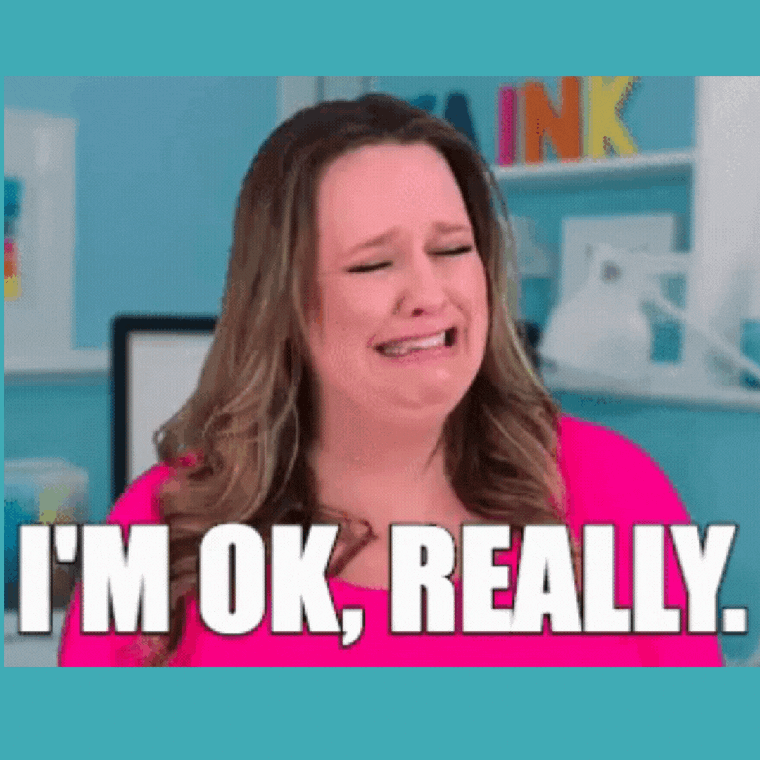 Person saying "I'm okay. Really"